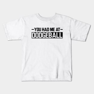 Dodgeball - You had me at dodgeball Kids T-Shirt